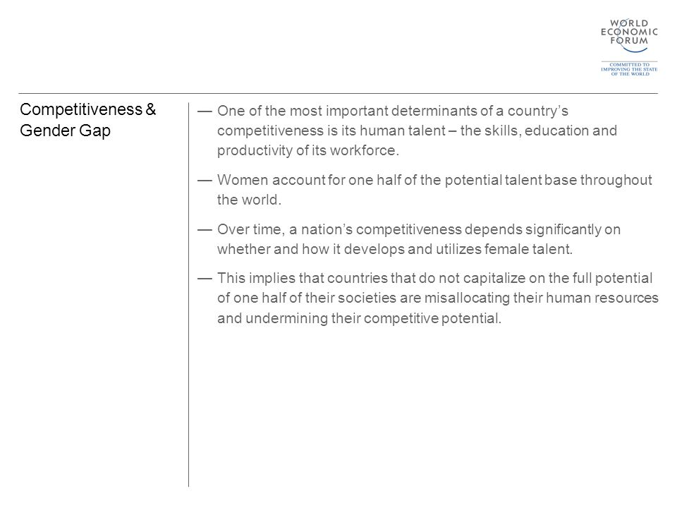 Competitiveness & Gender Gap —One of the most important determinants of a country’s competitiveness is its human talent – the skills, education and productivity of its workforce.