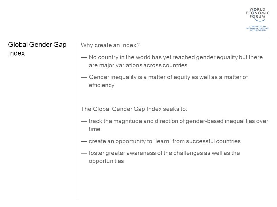 Global Gender Gap Index Why create an Index.