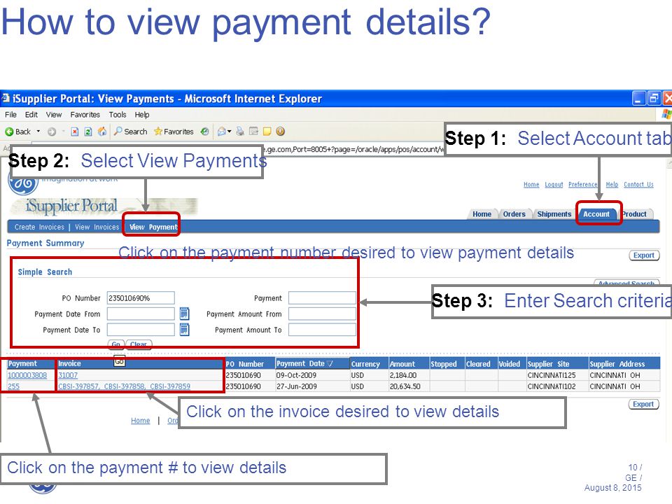 10 / GE / August 8, 2015 Step 1: Select Account tab Step 2: Select View Payments Step 3: Enter Search criteria How to view payment details.