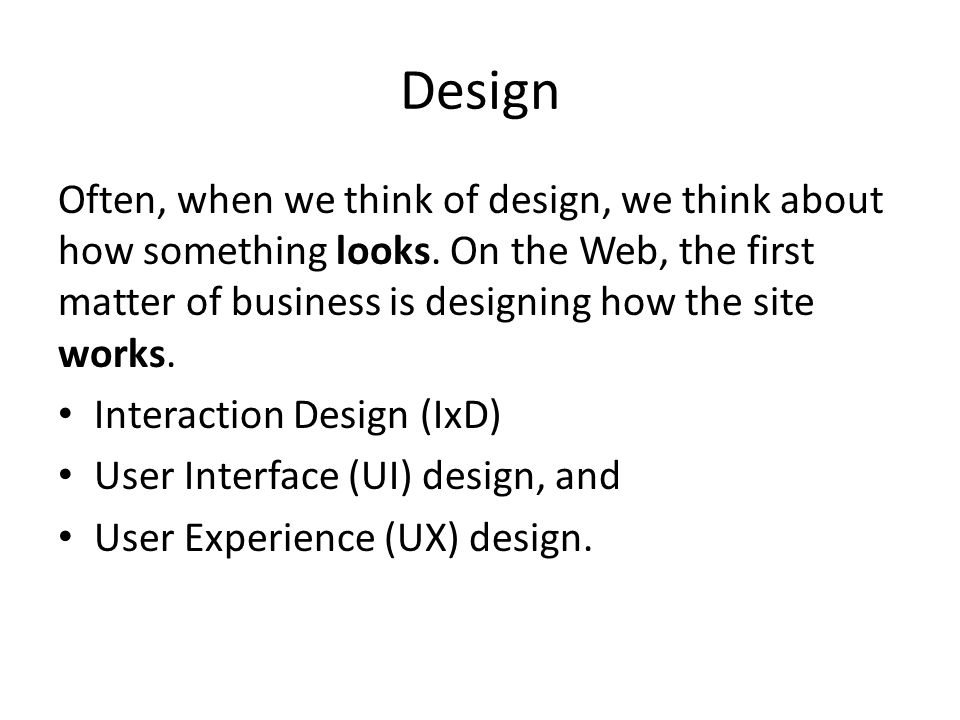 Design Often, when we think of design, we think about how something looks.