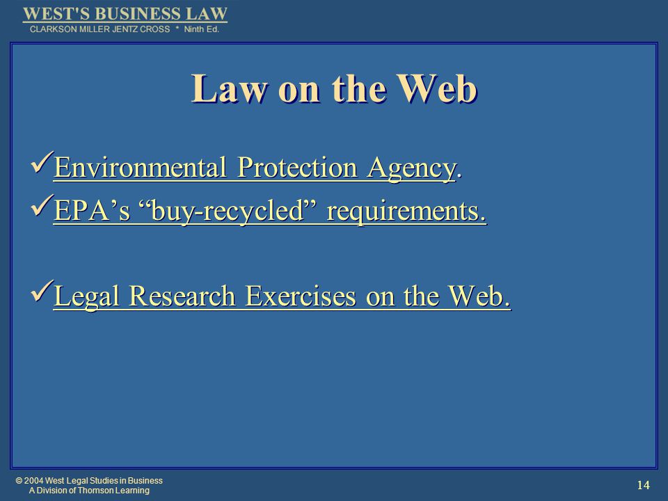 © 2004 West Legal Studies in Business A Division of Thomson Learning 14 Law on the Web Environmental Protection Agency.
