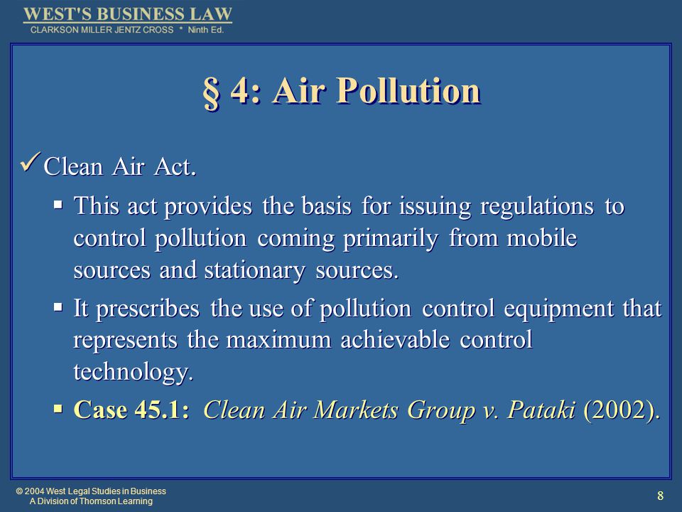 © 2004 West Legal Studies in Business A Division of Thomson Learning 8 § 4: Air Pollution Clean Air Act.