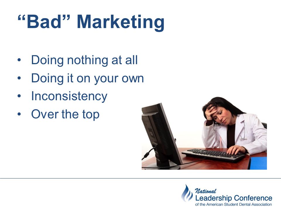 Bad Marketing Doing nothing at all Doing it on your own Inconsistency Over the top