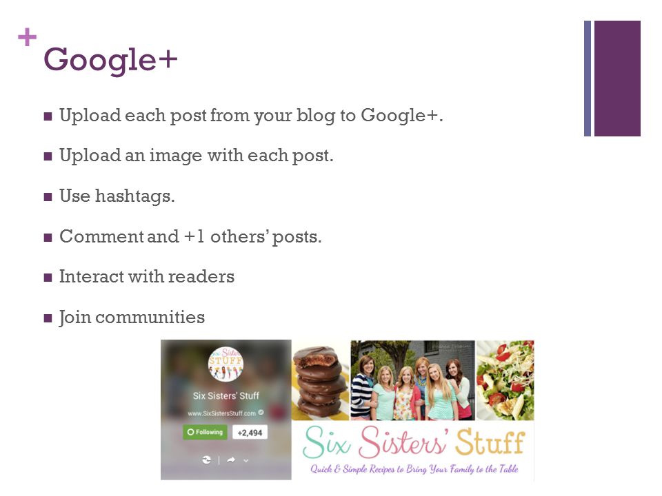 + Google+ Upload each post from your blog to Google+.