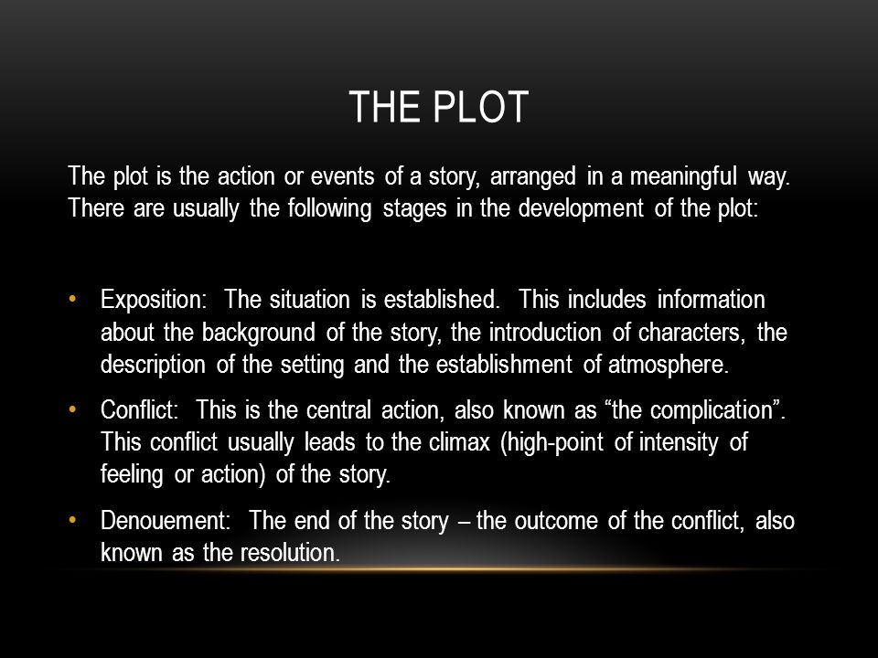 THE PLOT The plot is the action or events of a story, arranged in a meaningful way.