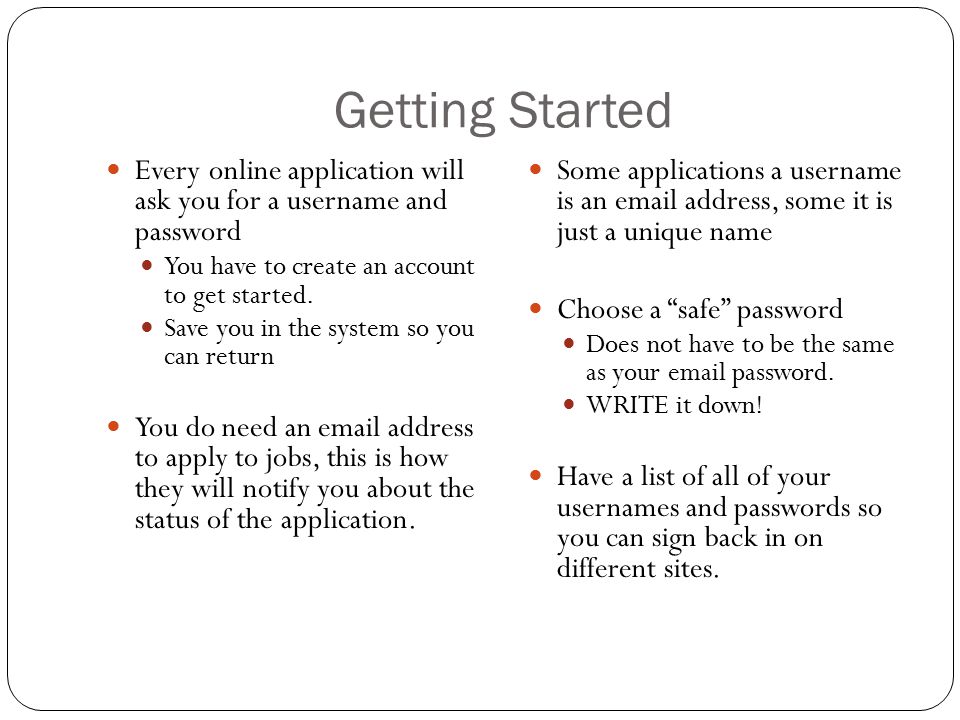 Getting Started Every online application will ask you for a username and password You have to create an account to get started.