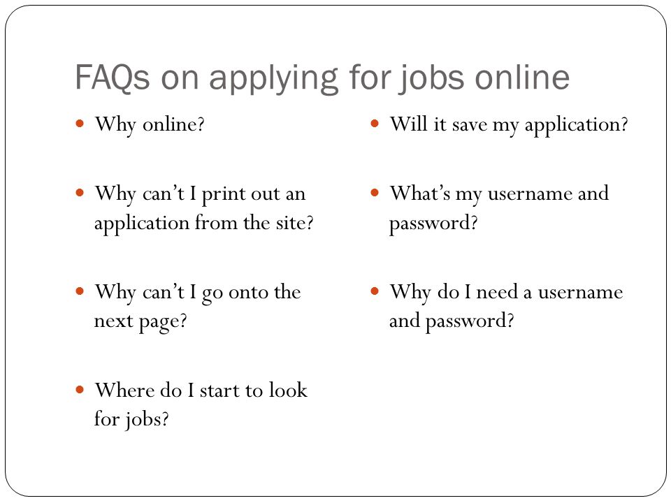 FAQs on applying for jobs online Why online. Why can’t I print out an application from the site.