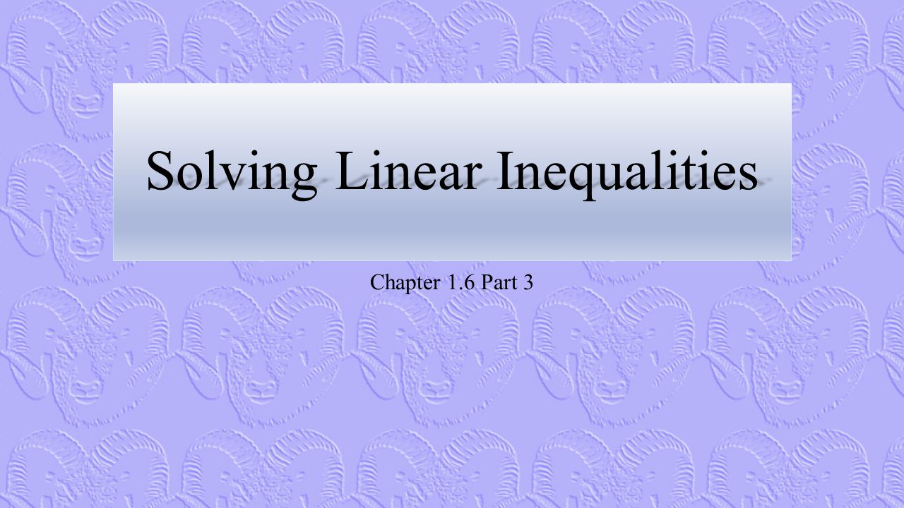 Solving Linear Inequalities Chapter 1.6 Part 3