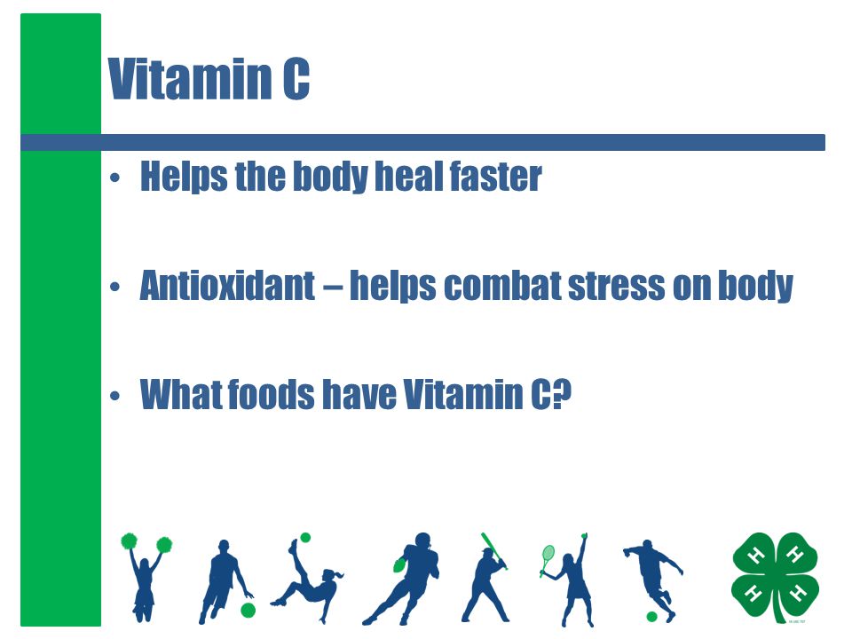Vitamin C Helps the body heal faster Antioxidant – helps combat stress on body What foods have Vitamin C