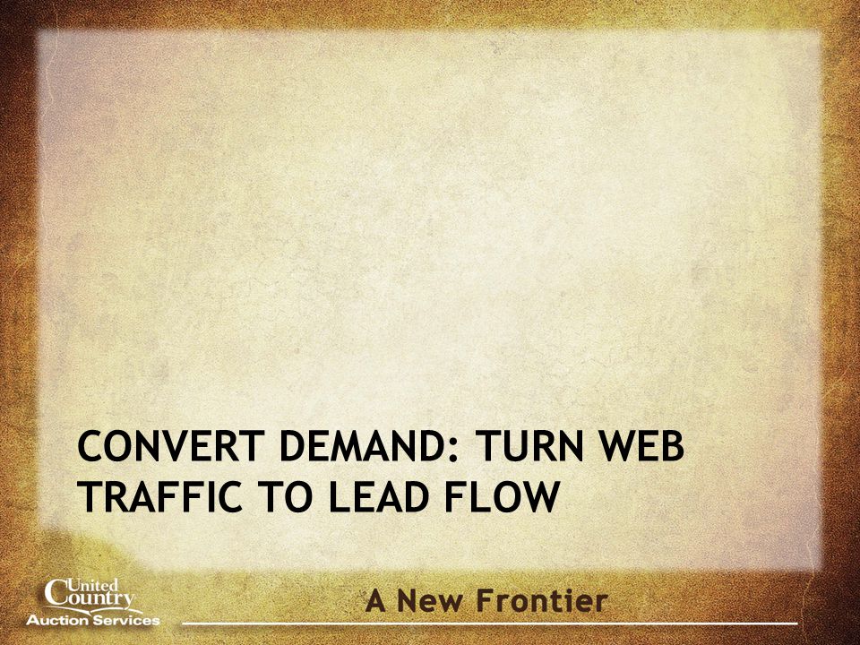 CONVERT DEMAND: TURN WEB TRAFFIC TO LEAD FLOW