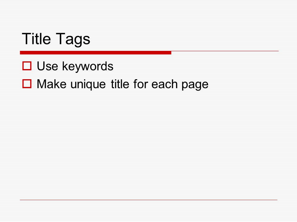 Title Tags  Use keywords  Make unique title for each page