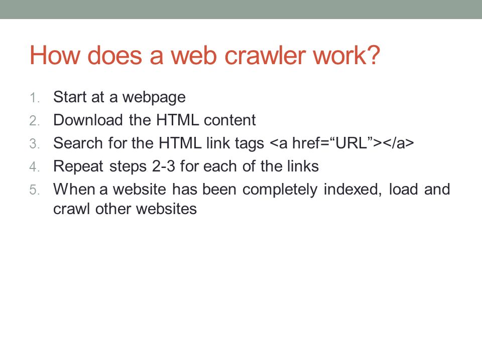 How does a web crawler work. 1. Start at a webpage 2.