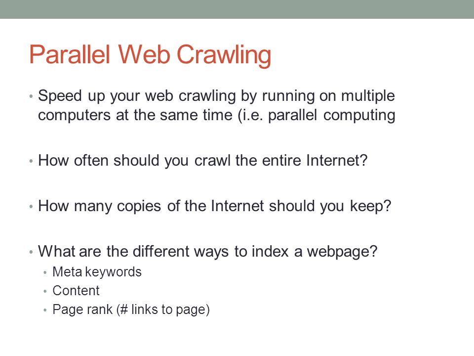 Parallel Web Crawling Speed up your web crawling by running on multiple computers at the same time (i.e.