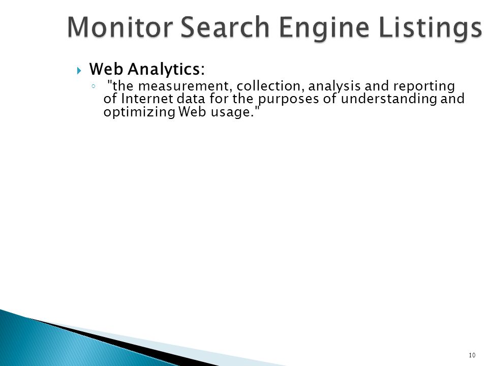  Web Analytics: ◦ the measurement, collection, analysis and reporting of Internet data for the purposes of understanding and optimizing Web usage. 10