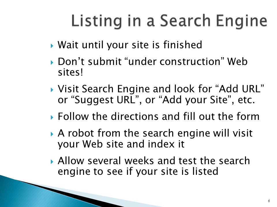  Wait until your site is finished  Don’t submit under construction Web sites.
