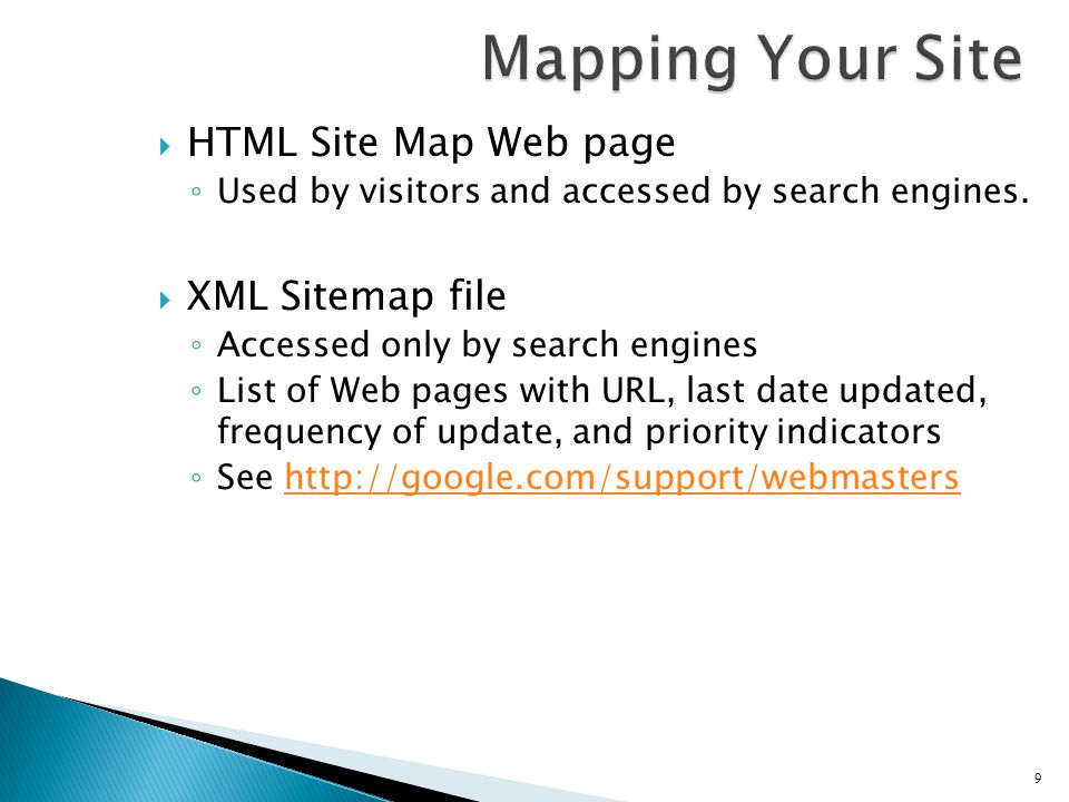  HTML Site Map Web page ◦ Used by visitors and accessed by search engines.