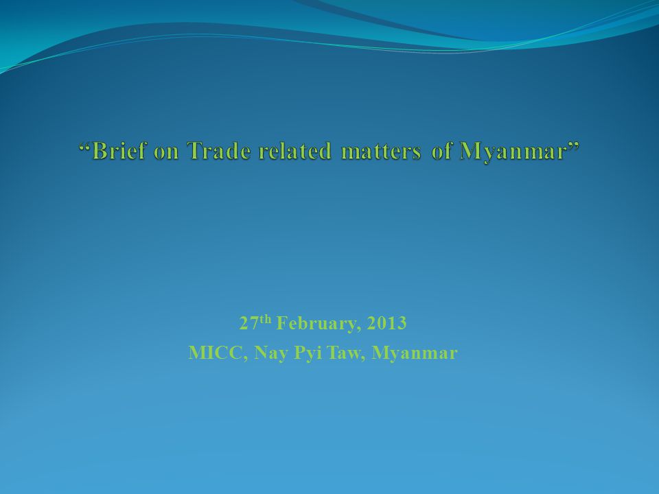 27 th February, 2013 MICC, Nay Pyi Taw, Myanmar