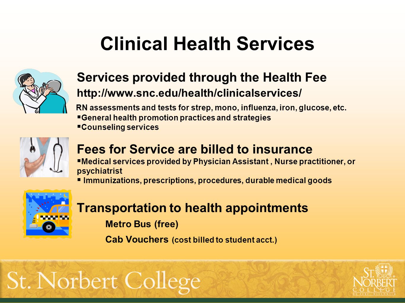 Clinical Health Services Services provided through the Health Fee   RN assessments and tests for strep, mono, influenza, iron, glucose, etc.