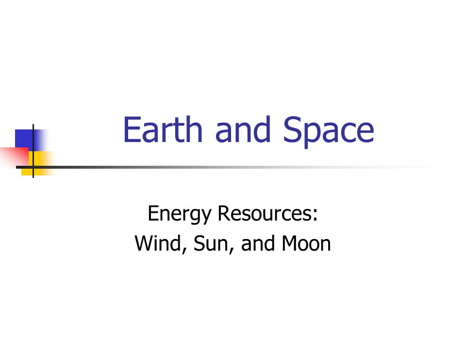 Earth and Space Energy Resources: Wind, Sun, and Moon