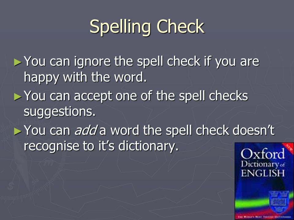 Spelling Check ► You can ignore the spell check if you are happy with the word.