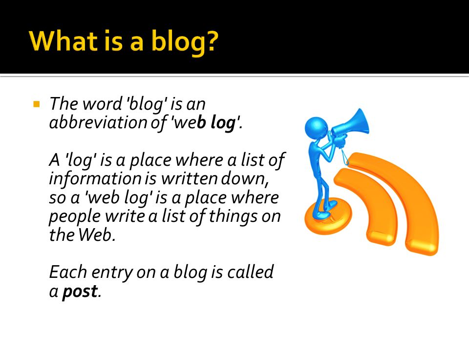  The word blog is an abbreviation of web log .