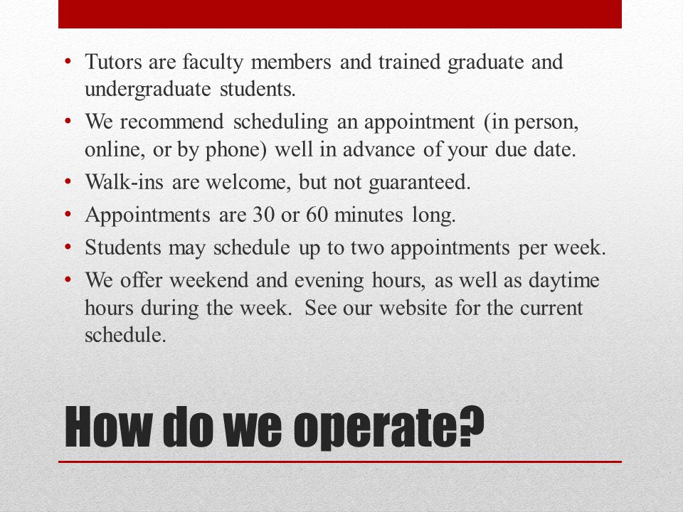 How do we operate. Tutors are faculty members and trained graduate and undergraduate students.