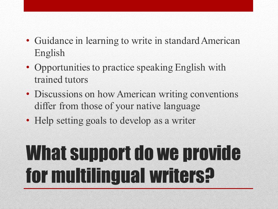 What support do we provide for multilingual writers.