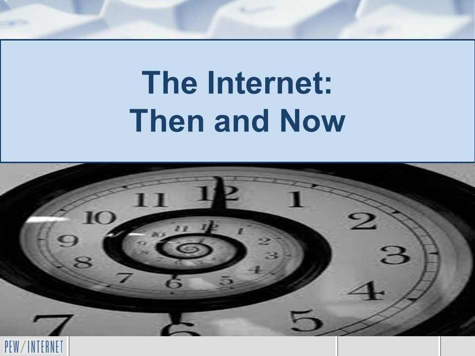 The Internet: Then and Now