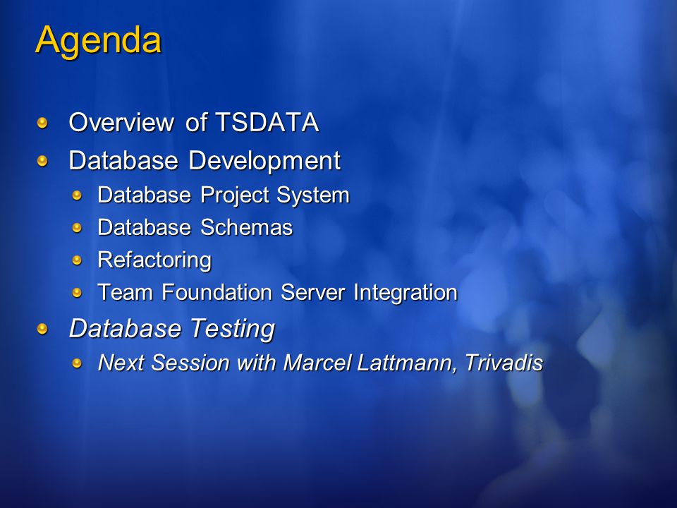 Agenda Overview of TSDATA Database Development Database Project System Database Schemas Refactoring Team Foundation Server Integration Database Testing Next Session with Marcel Lattmann, Trivadis