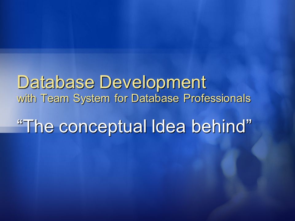 Database Development with Team System for Database Professionals The conceptual Idea behind