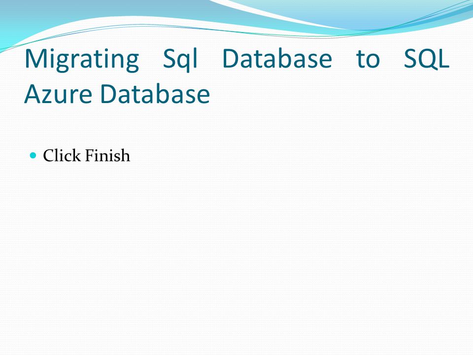 Migrating Sql Database to SQL Azure Database Click Finish