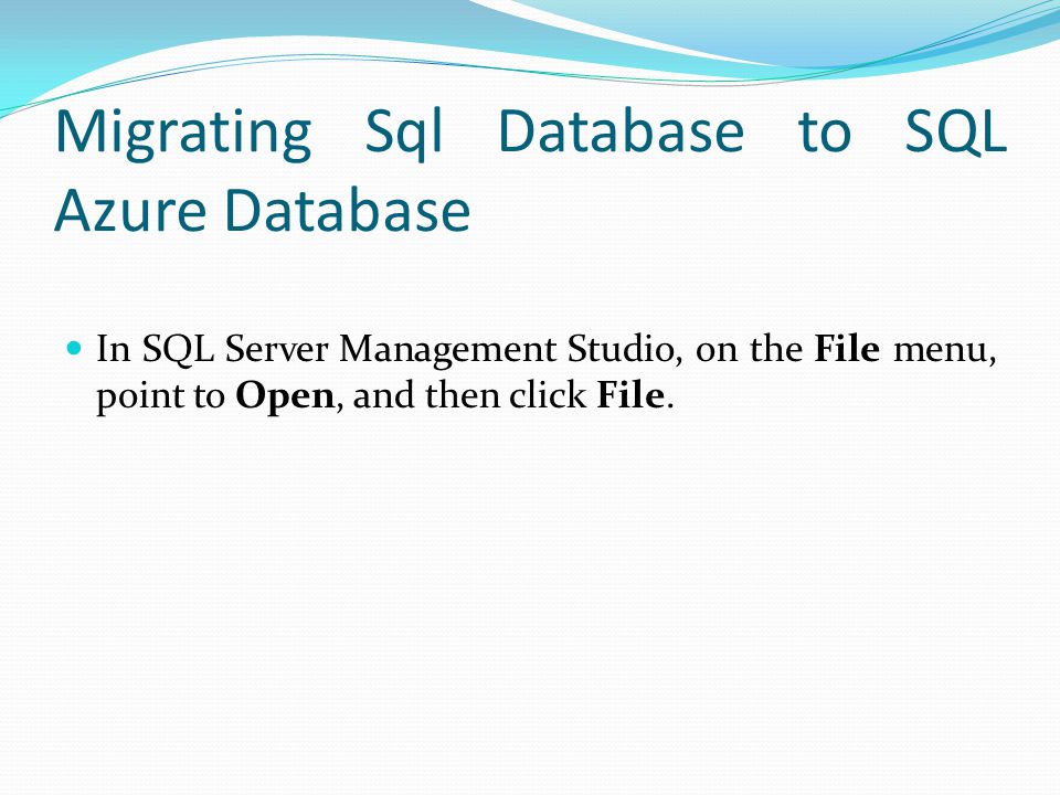 Migrating Sql Database to SQL Azure Database In SQL Server Management Studio, on the File menu, point to Open, and then click File.
