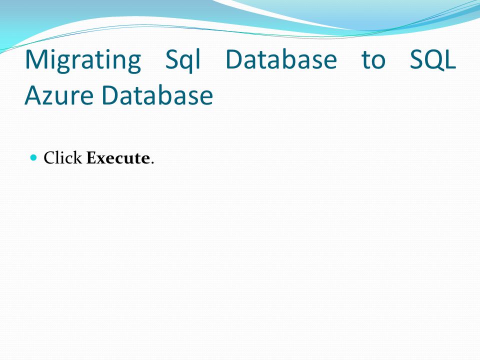 Migrating Sql Database to SQL Azure Database Click Execute.