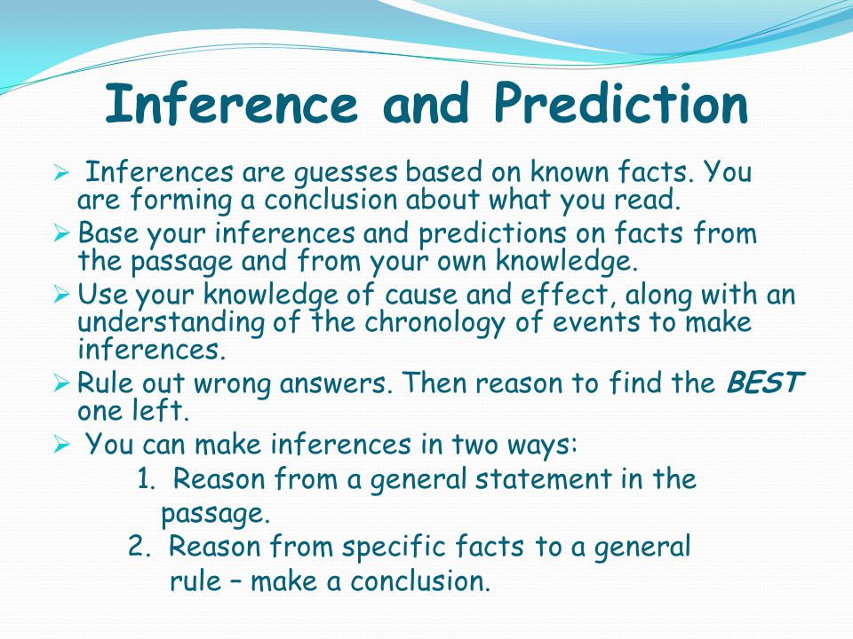 Inference and Prediction  Inferences are guesses based on known facts.