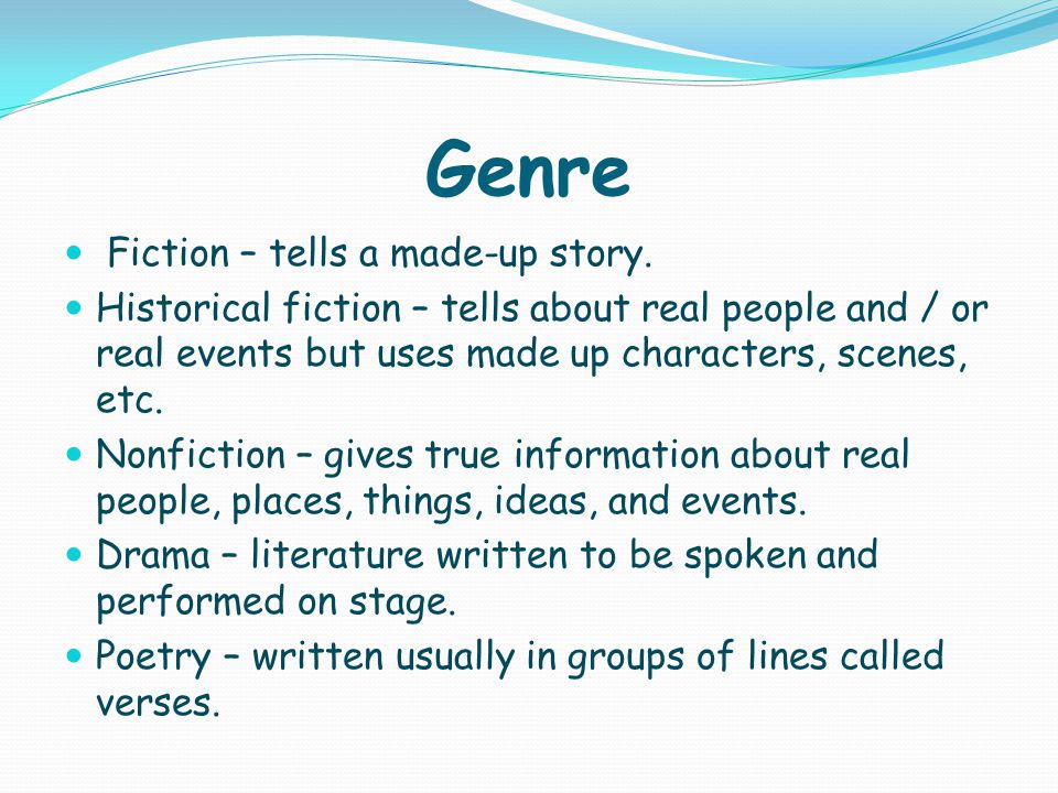 Genre Fiction – tells a made-up story.