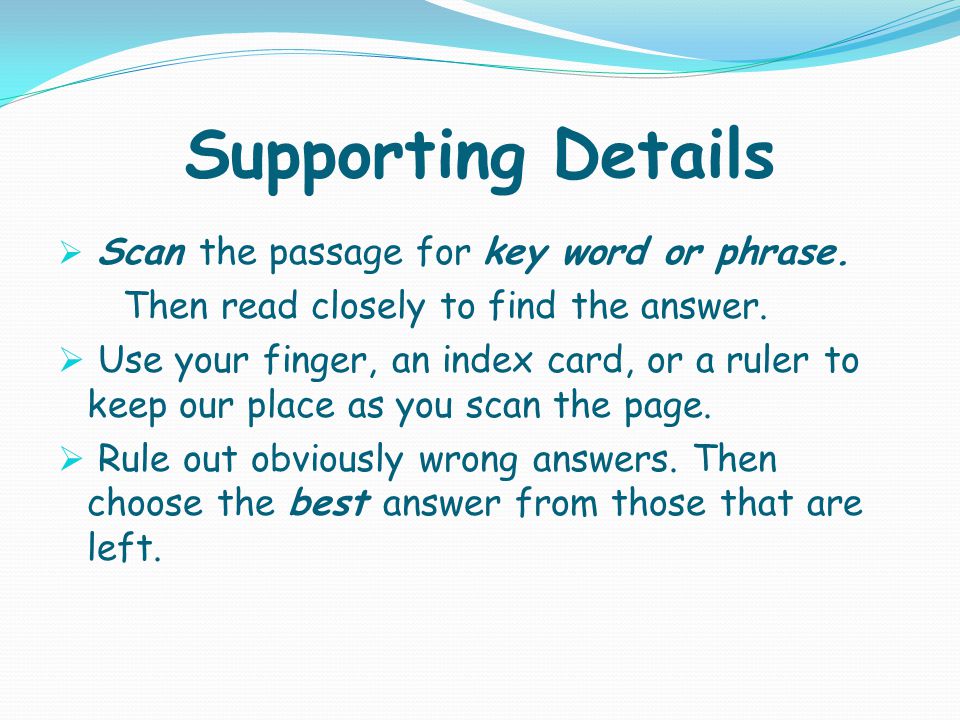 Supporting Details  Scan the passage for key word or phrase.