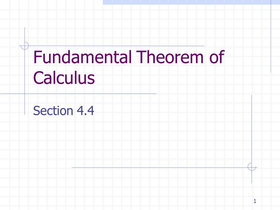 1 Fundamental Theorem of Calculus Section 4.4