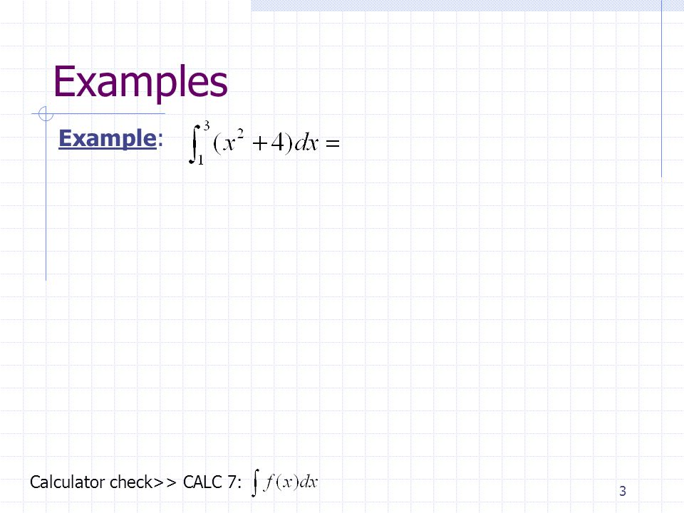 3 Examples Example: Calculator check>> CALC 7: