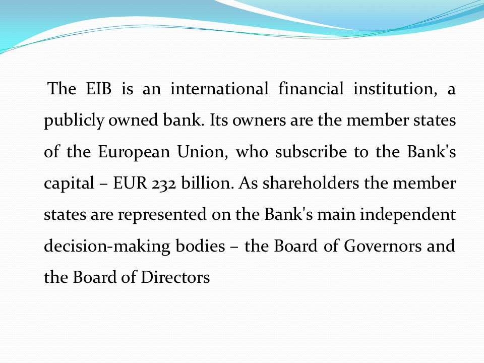 The EIB is an international financial institution, a publicly owned bank.