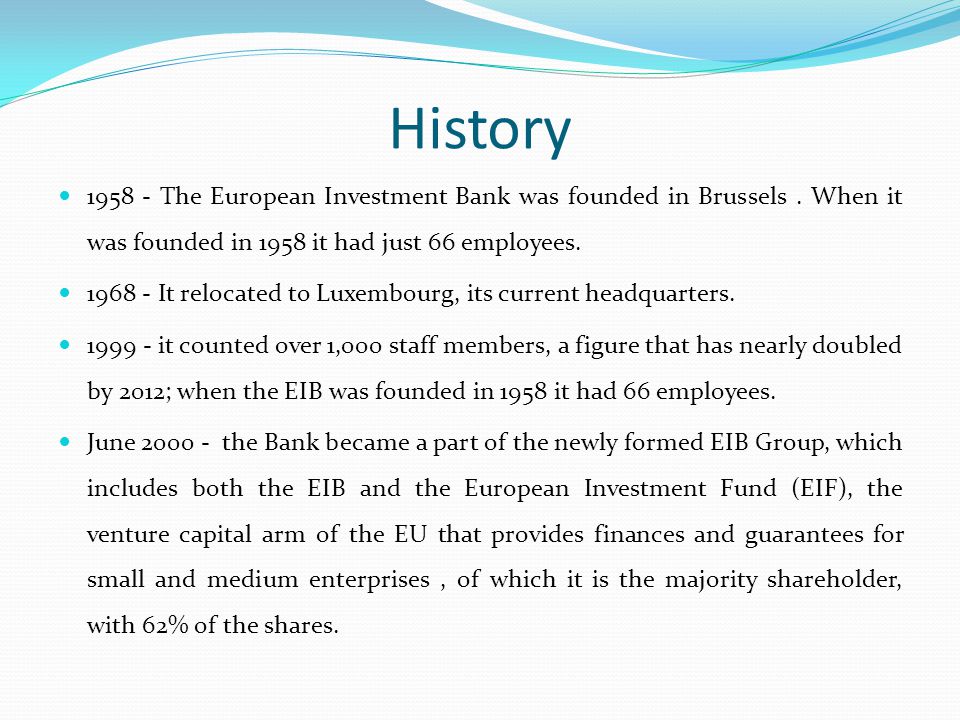 History The European Investment Bank was founded in Brussels.