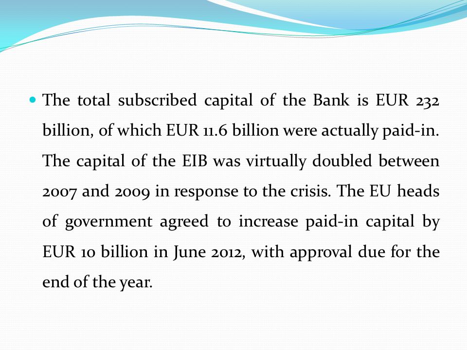 The total subscribed capital of the Bank is EUR 232 billion, of which EUR 11.6 billion were actually paid-in.