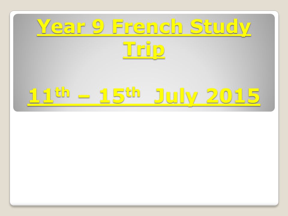 Year 9 French Study Trip 11 th – 15 th July 2015
