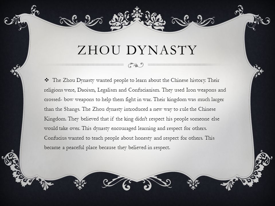 ZHOU DYNASTY  The Zhou Dynasty wanted people to learn about the Chinese history.