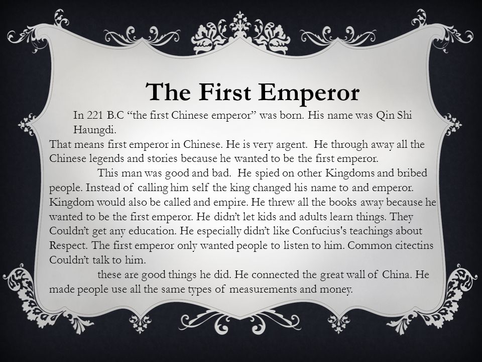 The First Emperor In 221 B.C the first Chinese emperor was born.