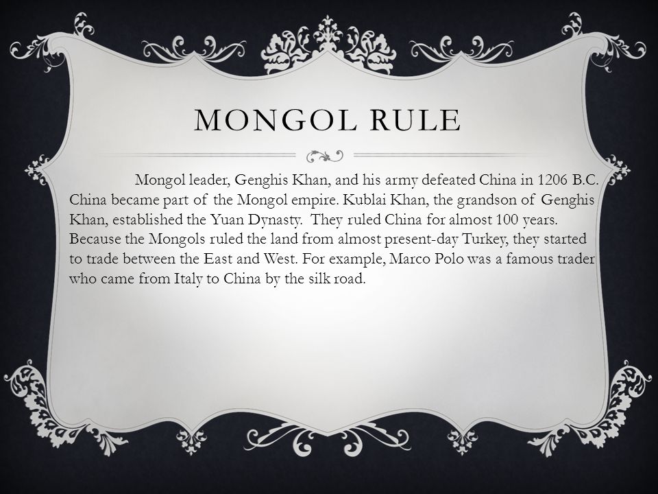 MONGOL RULE Mongol leader, Genghis Khan, and his army defeated China in 1206 B.C.