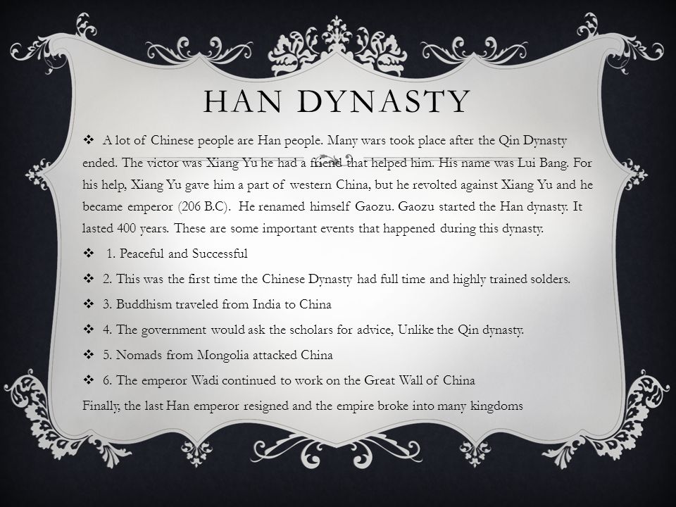 HAN DYNASTY  A lot of Chinese people are Han people.