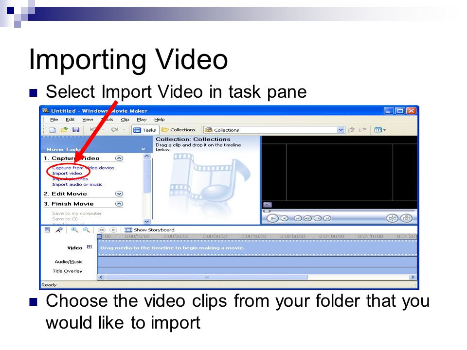 Importing Video Select Import Video in task pane Choose the video clips from your folder that you would like to import