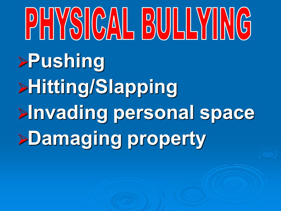  Pushing  Hitting/Slapping  Invading personal space  Damaging property
