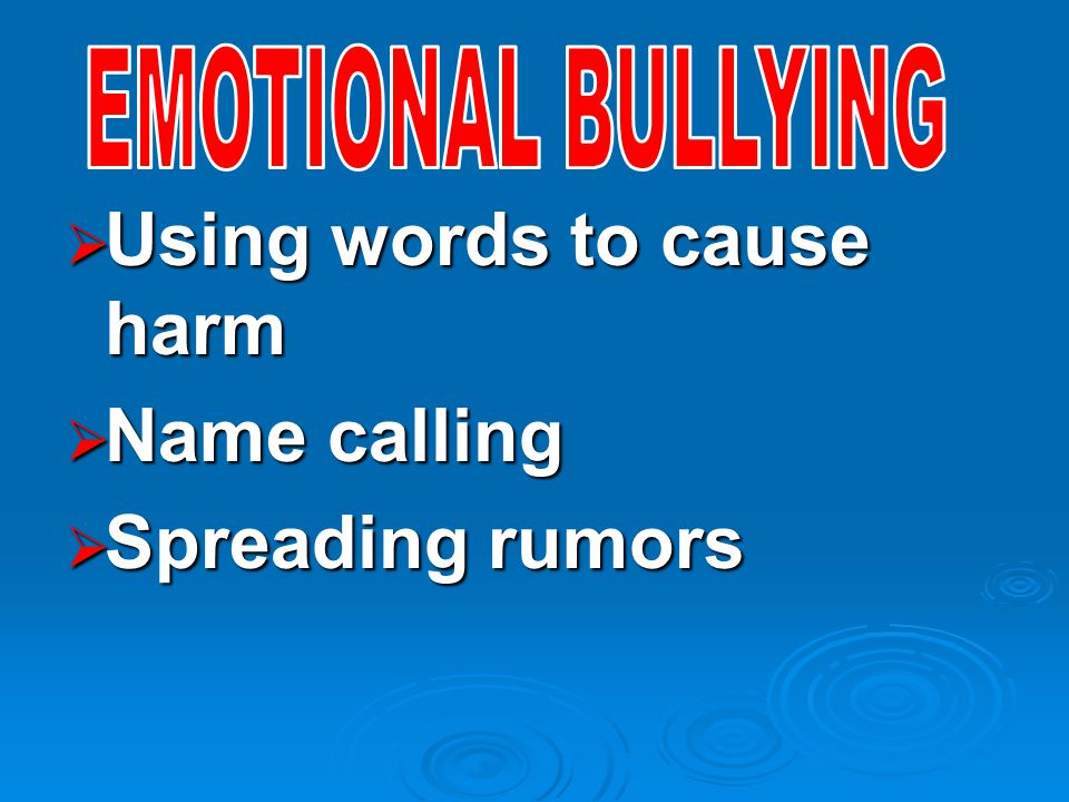  Using words to cause harm  Name calling  Spreading rumors