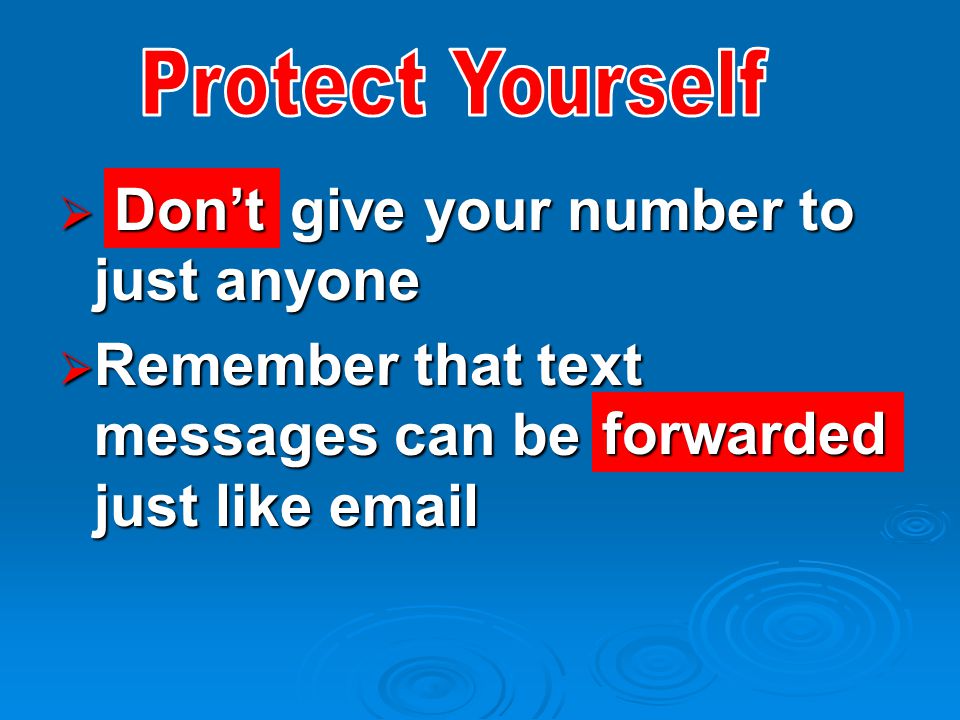  give your number to just anyone  Remember that text messages can be just like  Don’t forwarded